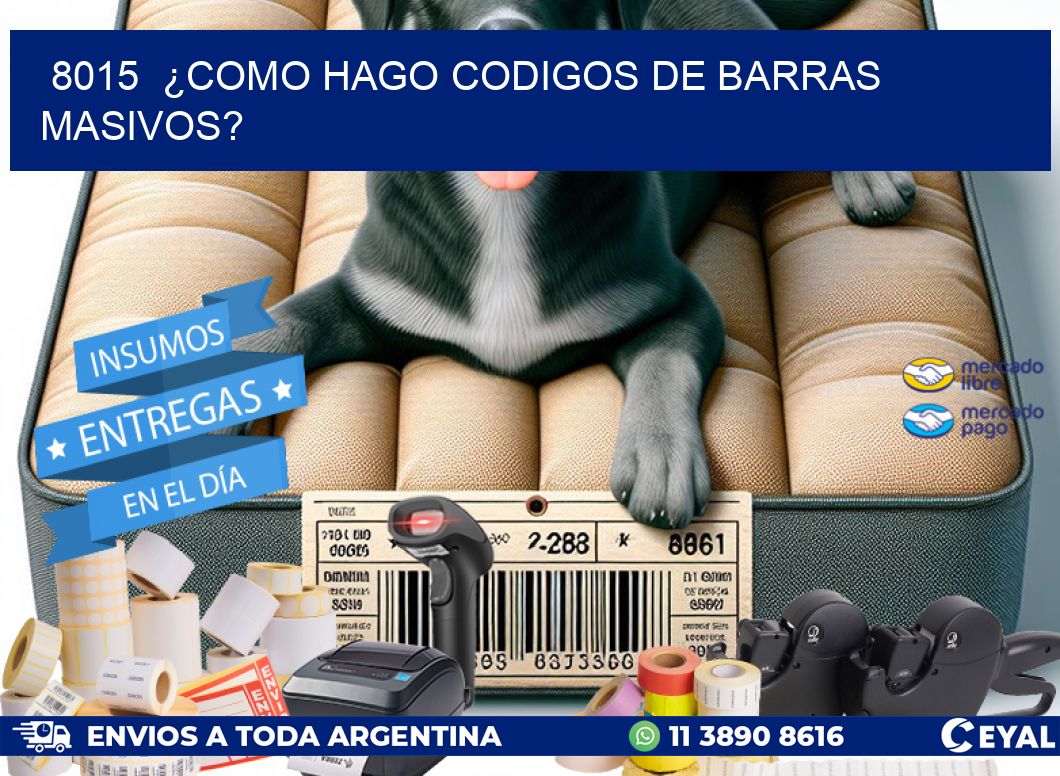 8015 ¿COMO HAGO CODIGOS DE BARRAS MASIVOS?