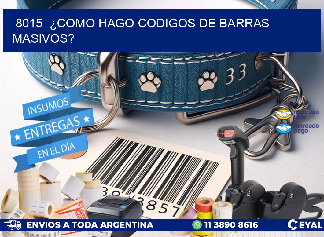 8015 ¿COMO HAGO CODIGOS DE BARRAS MASIVOS?