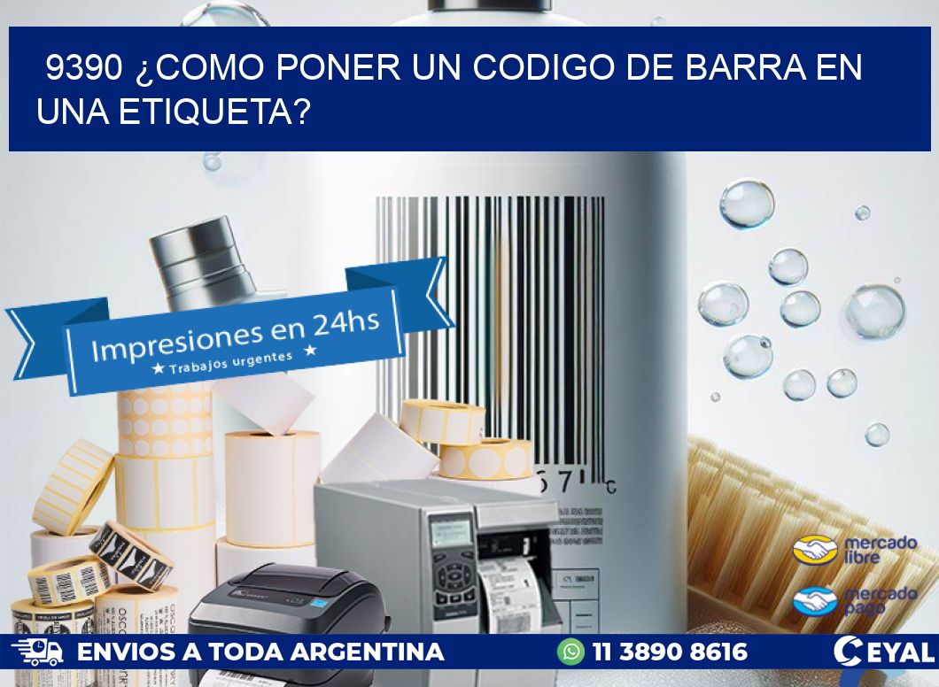 9390 ¿COMO PONER UN CODIGO DE BARRA EN  UNA ETIQUETA?