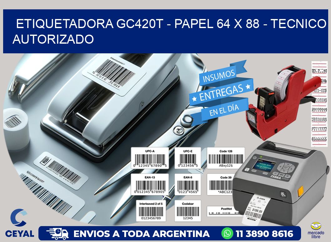 ETIQUETADORA GC420T - PAPEL 64 x 88 - TECNICO AUTORIZADO