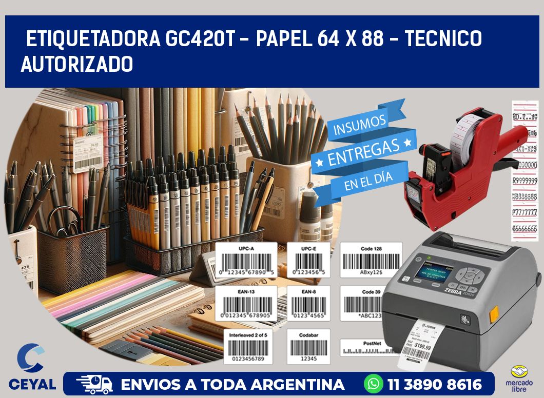 ETIQUETADORA GC420T - PAPEL 64 x 88 - TECNICO AUTORIZADO