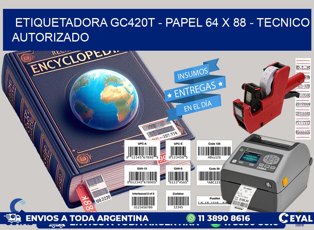 ETIQUETADORA GC420T - PAPEL 64 x 88 - TECNICO AUTORIZADO