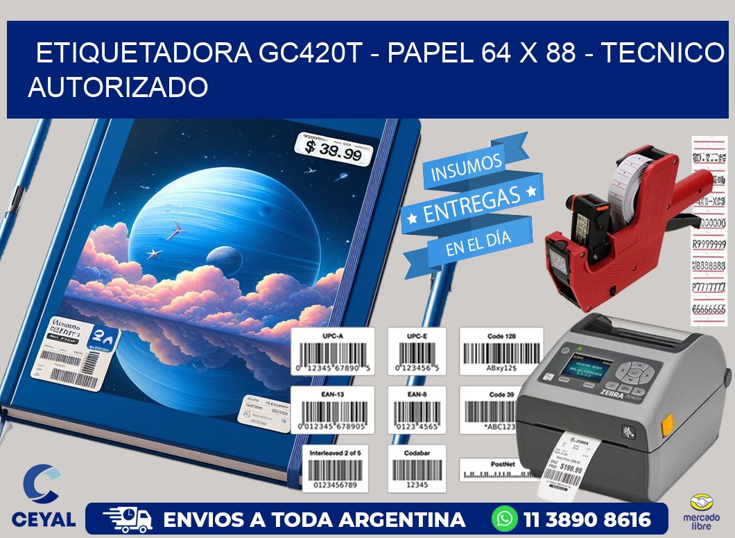 ETIQUETADORA GC420T - PAPEL 64 x 88 - TECNICO AUTORIZADO
