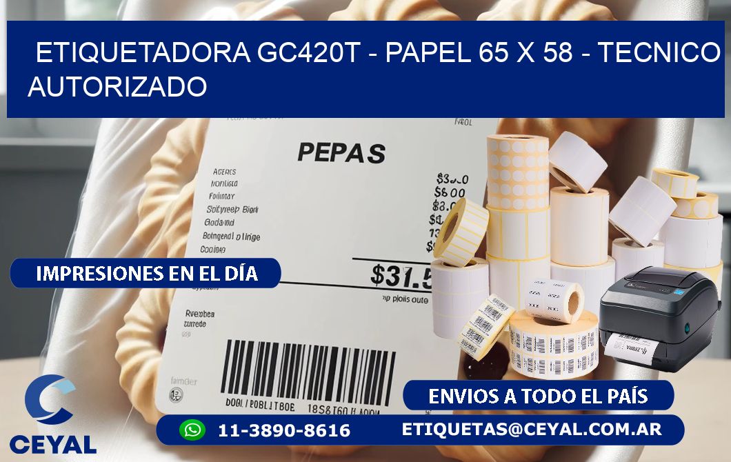 ETIQUETADORA GC420T - PAPEL 65 x 58 - TECNICO AUTORIZADO