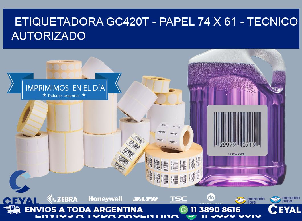 ETIQUETADORA GC420T - PAPEL 74 x 61 - TECNICO AUTORIZADO