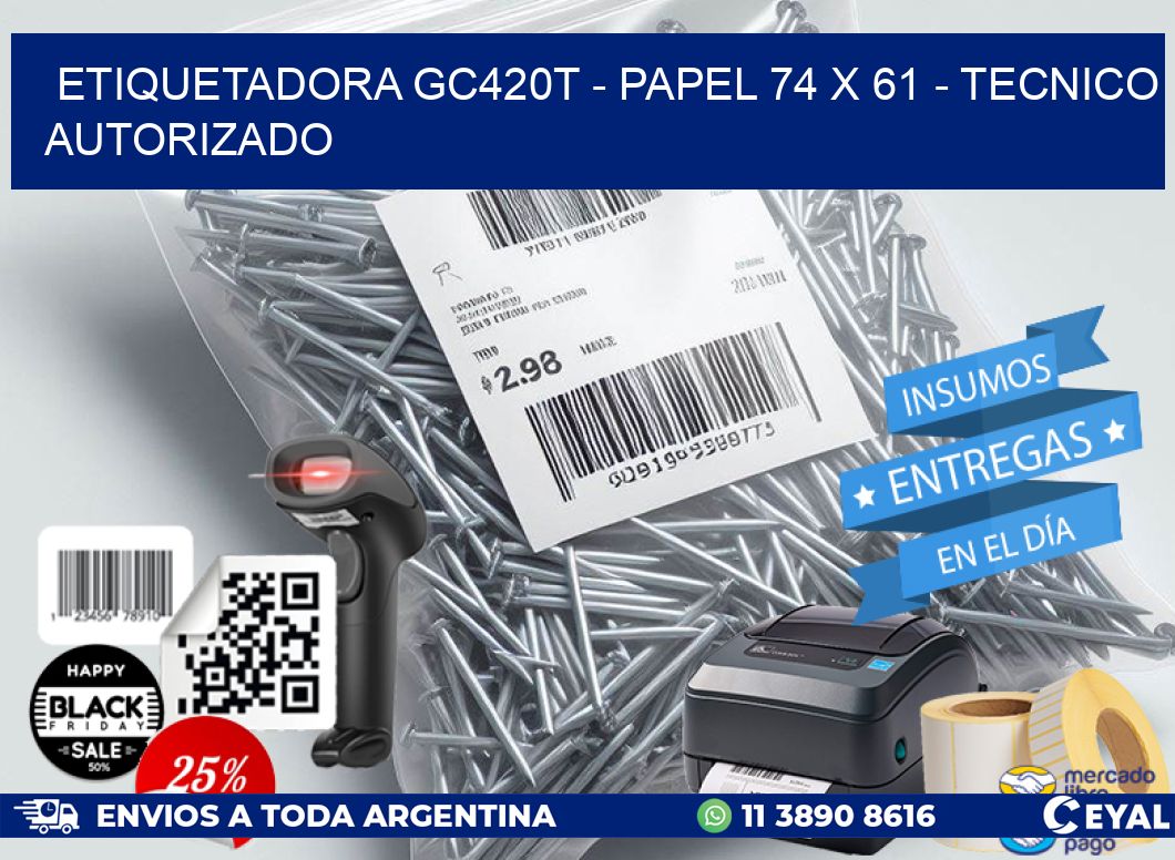 ETIQUETADORA GC420T - PAPEL 74 x 61 - TECNICO AUTORIZADO