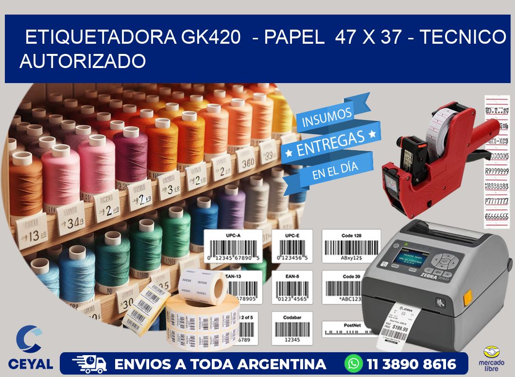 ETIQUETADORA GK420 - PAPEL 47 x 37 - TECNICO AUTORIZADO