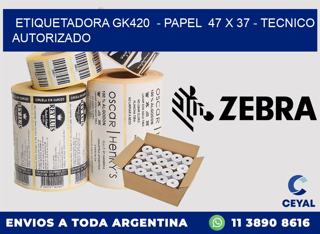 ETIQUETADORA GK420 - PAPEL 47 x 37 - TECNICO AUTORIZADO