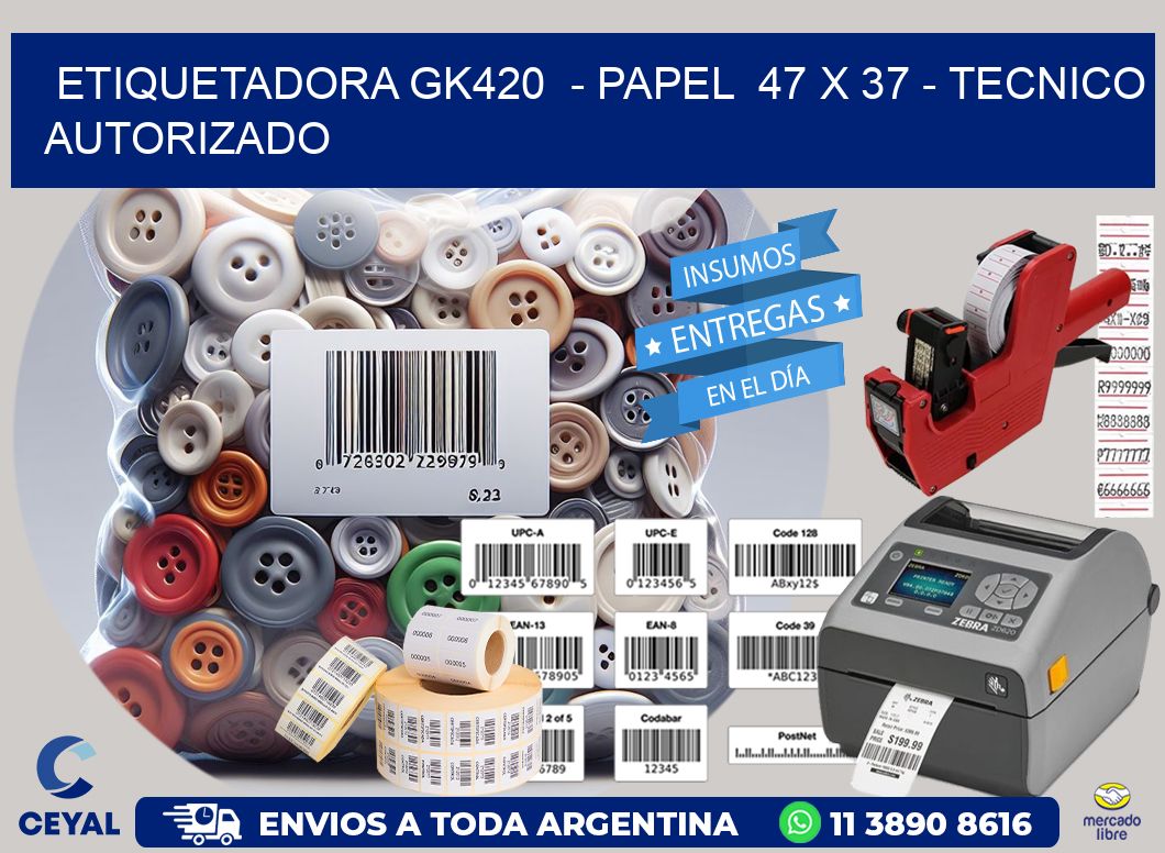 ETIQUETADORA GK420  – PAPEL  47 x 37 – TECNICO AUTORIZADO