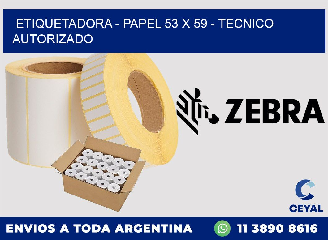 ETIQUETADORA - PAPEL 53 x 59 - TECNICO AUTORIZADO