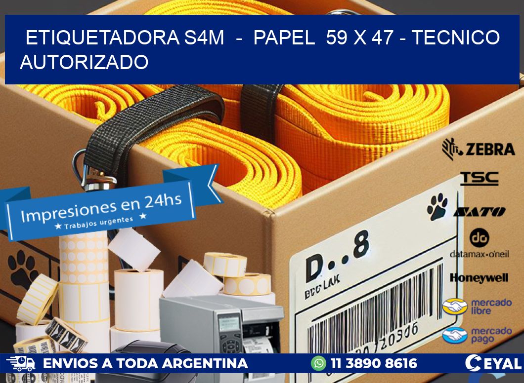 ETIQUETADORA S4M - PAPEL 59 x 47 - TECNICO AUTORIZADO