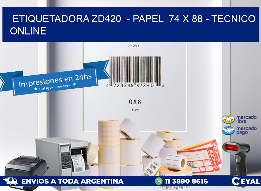 ETIQUETADORA ZD420 - PAPEL 74 x 88 - TECNICO ONLINE