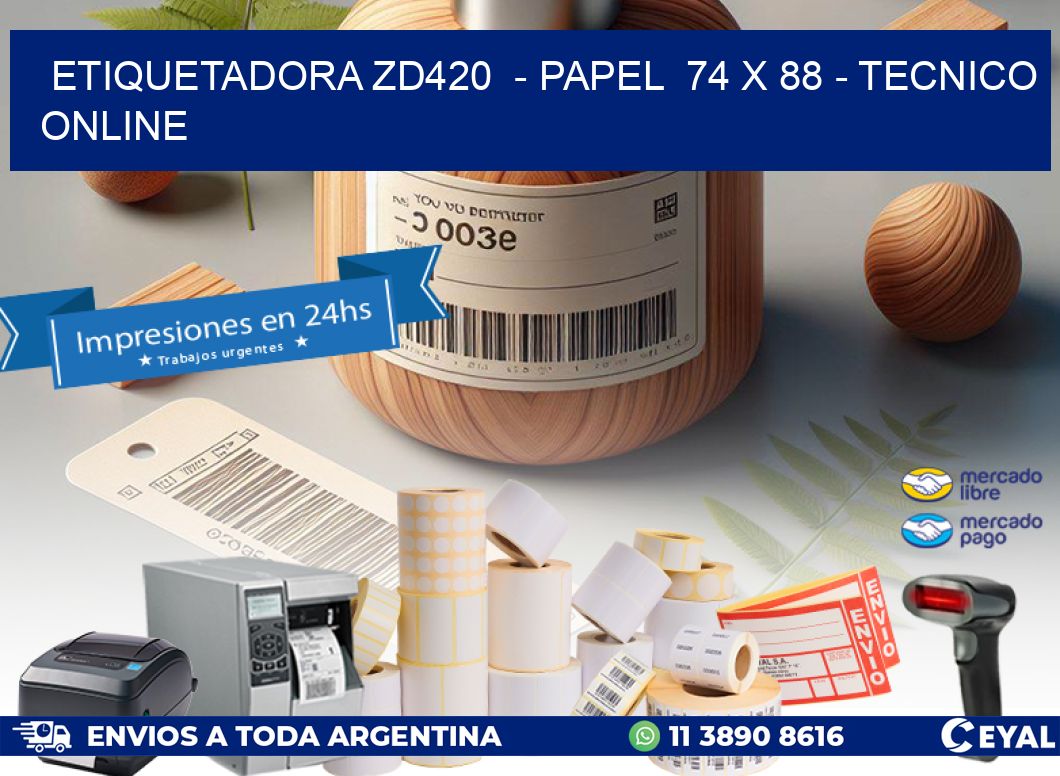 ETIQUETADORA ZD420  – PAPEL  74 x 88 – TECNICO ONLINE