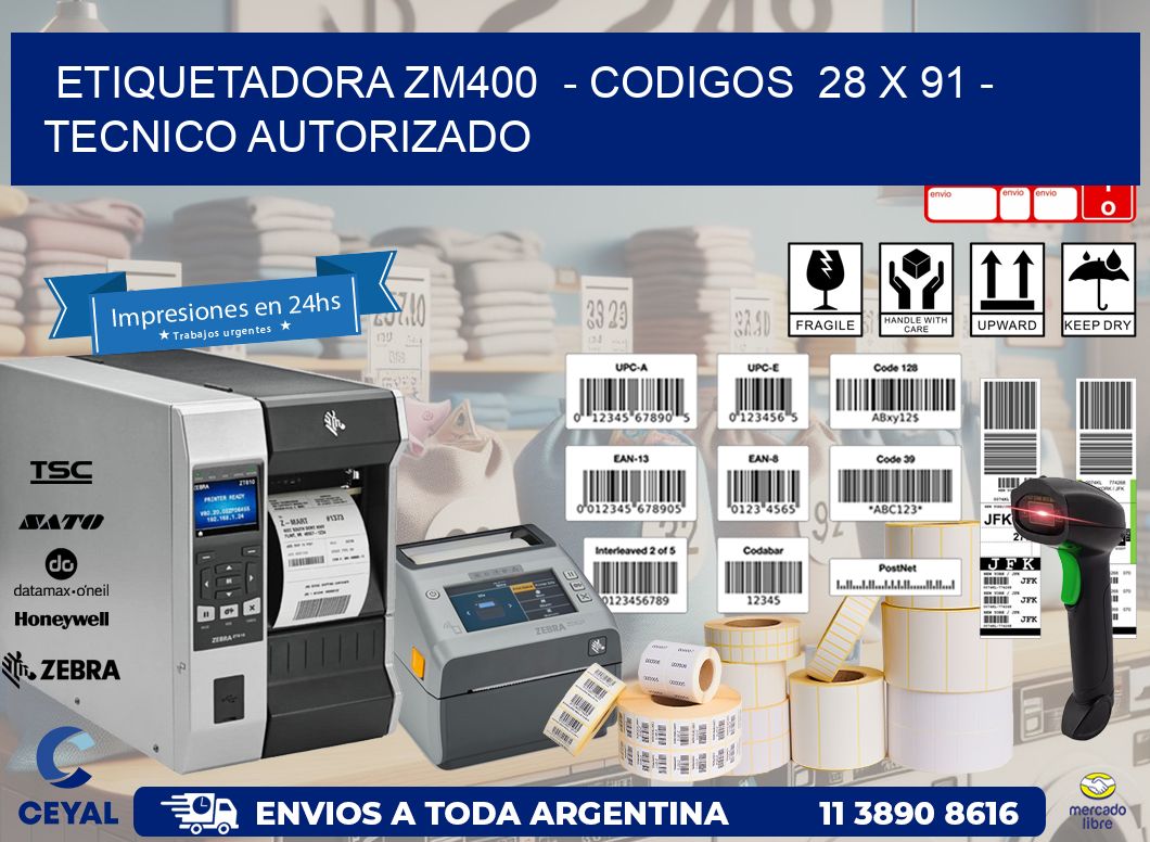 ETIQUETADORA ZM400 - CODIGOS 28 x 91 - TECNICO AUTORIZADO