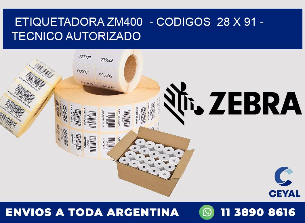 ETIQUETADORA ZM400 - CODIGOS 28 x 91 - TECNICO AUTORIZADO