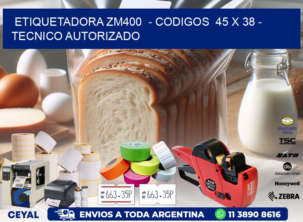 ETIQUETADORA ZM400 - CODIGOS 45 x 38 - TECNICO AUTORIZADO