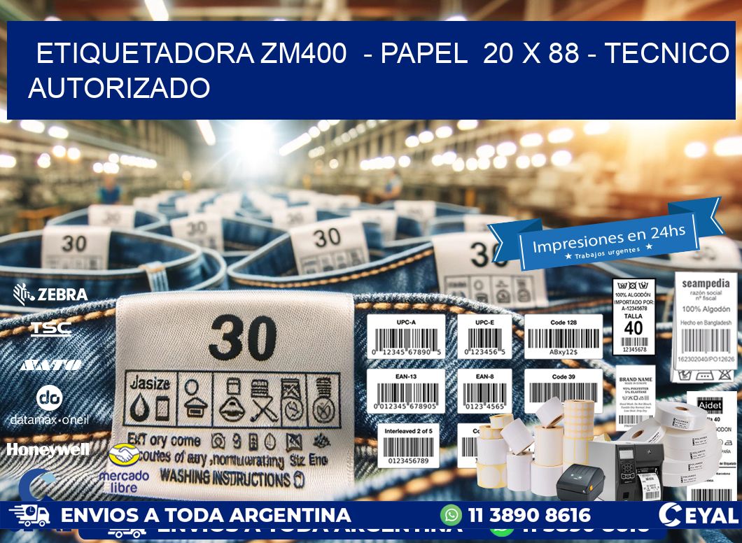 ETIQUETADORA ZM400 - PAPEL 20 x 88 - TECNICO AUTORIZADO