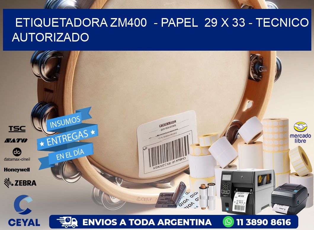 ETIQUETADORA ZM400  – PAPEL  29 x 33 – TECNICO AUTORIZADO