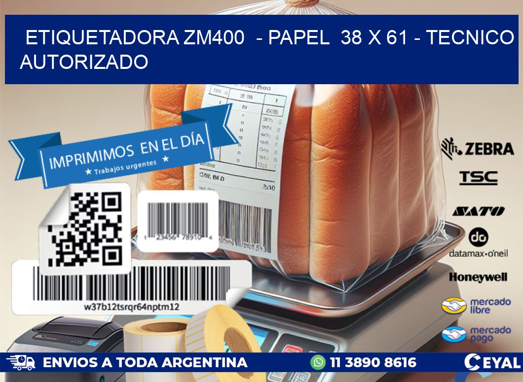 ETIQUETADORA ZM400 - PAPEL 38 x 61 - TECNICO AUTORIZADO