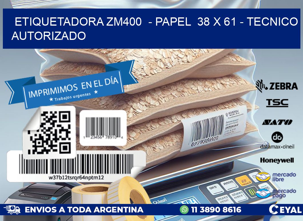 ETIQUETADORA ZM400  – PAPEL  38 x 61 – TECNICO AUTORIZADO