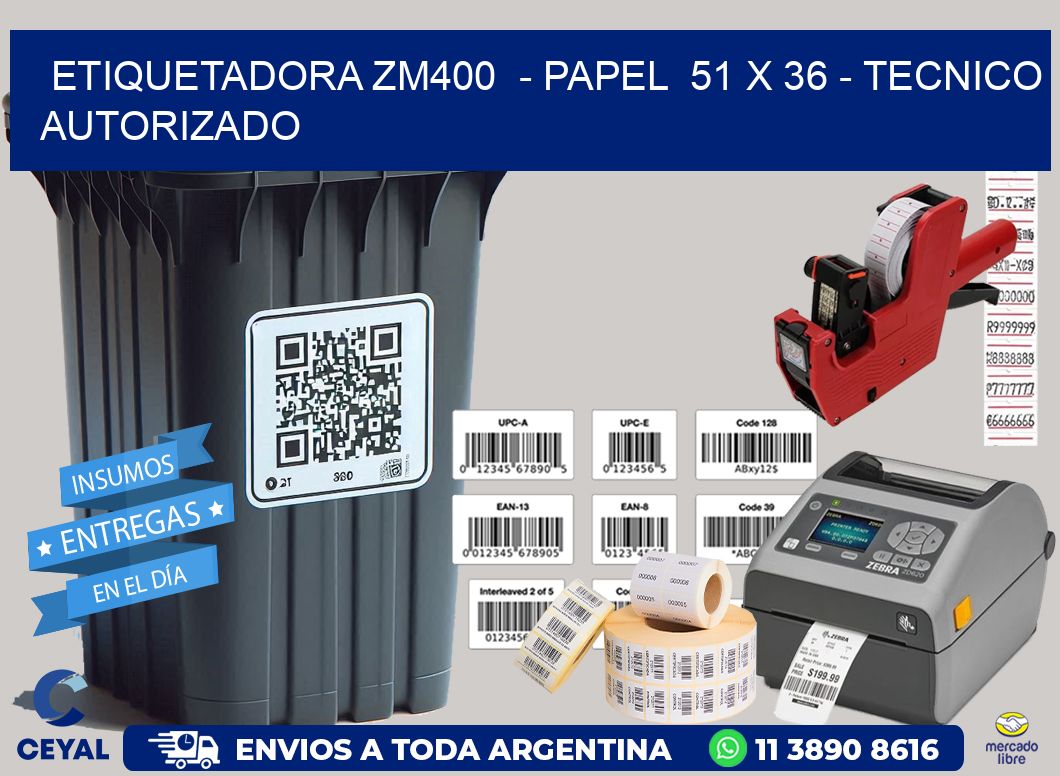 ETIQUETADORA ZM400  - PAPEL  51 x 36 - TECNICO AUTORIZADO