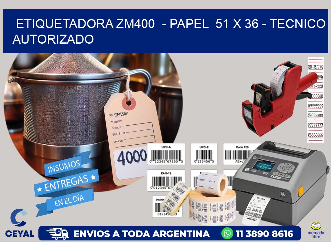 ETIQUETADORA ZM400  - PAPEL  51 x 36 - TECNICO AUTORIZADO