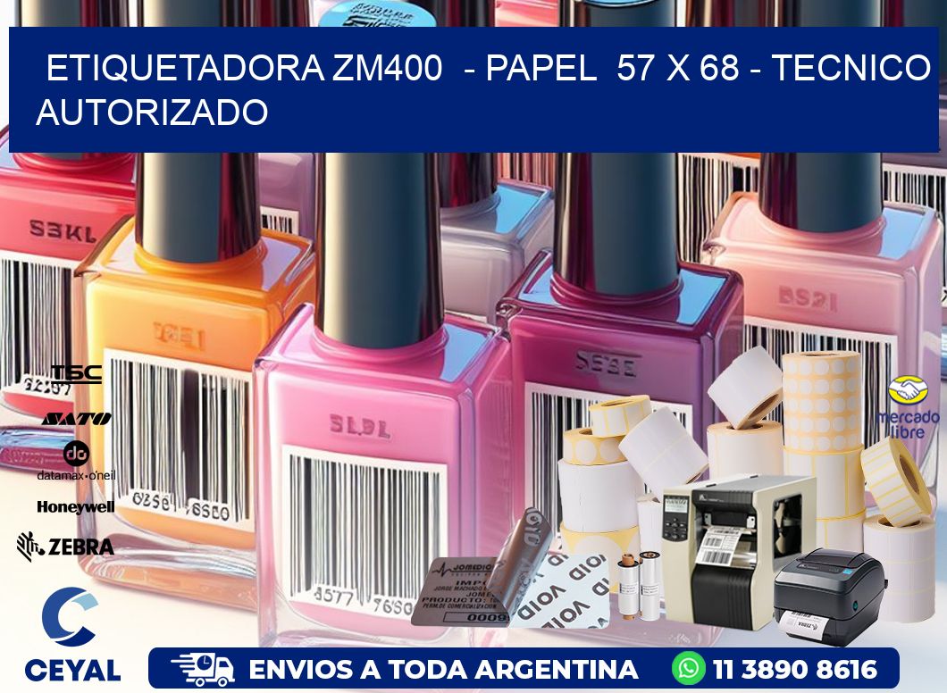 ETIQUETADORA ZM400 - PAPEL 57 x 68 - TECNICO AUTORIZADO