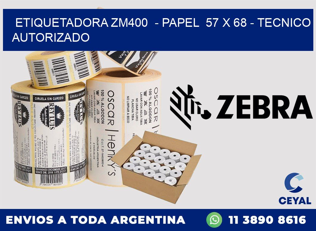 ETIQUETADORA ZM400 - PAPEL 57 x 68 - TECNICO AUTORIZADO