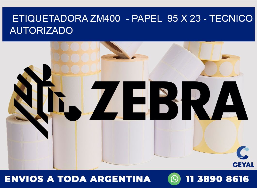 ETIQUETADORA ZM400 - PAPEL 95 x 23 - TECNICO AUTORIZADO