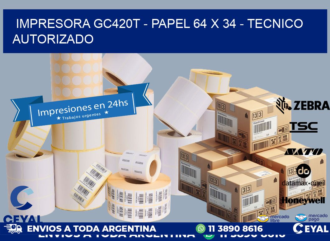 IMPRESORA GC420T - PAPEL 64 x 34 - TECNICO AUTORIZADO