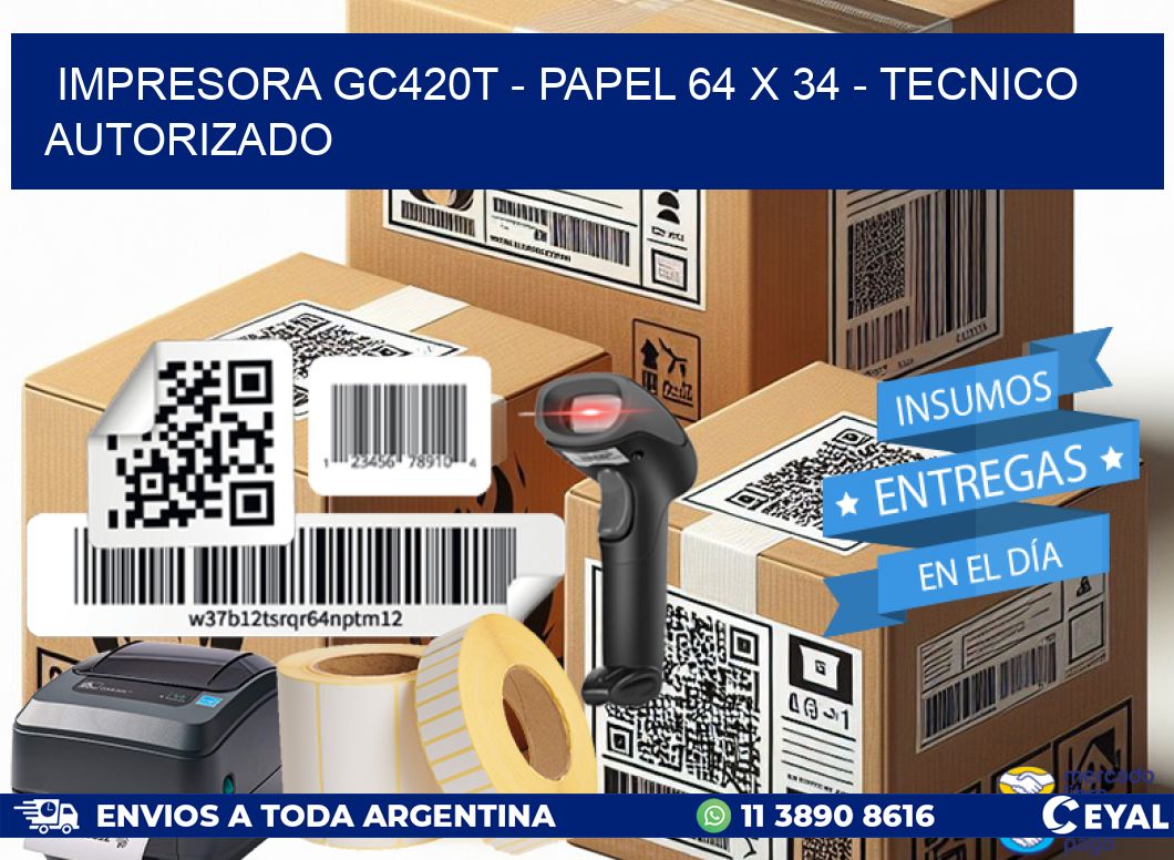 IMPRESORA GC420T - PAPEL 64 x 34 - TECNICO AUTORIZADO