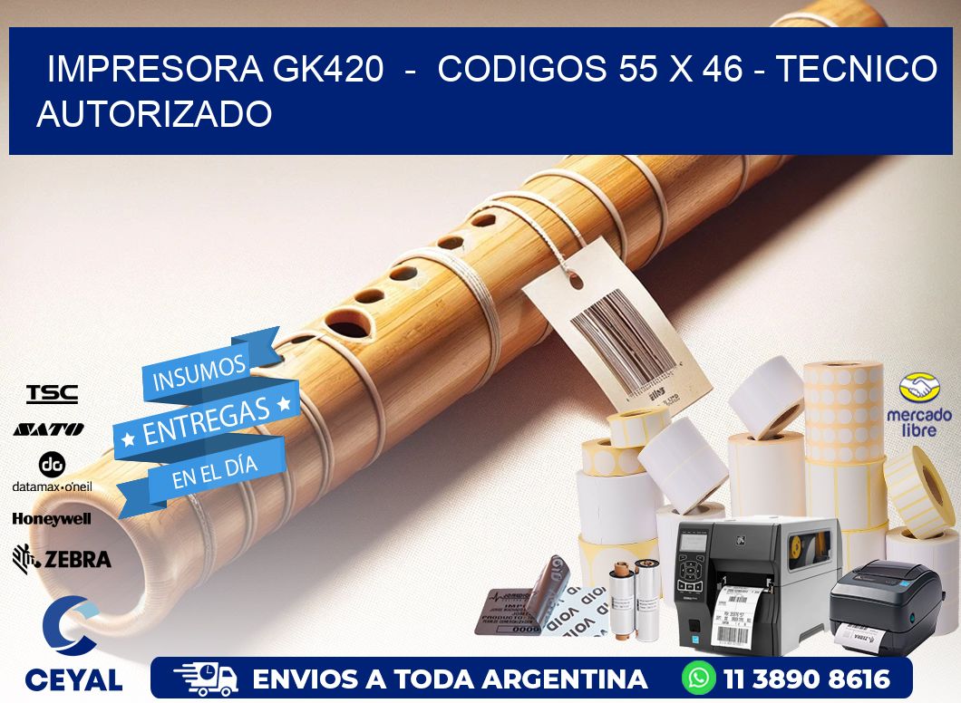 IMPRESORA GK420 - CODIGOS 55 x 46 - TECNICO AUTORIZADO