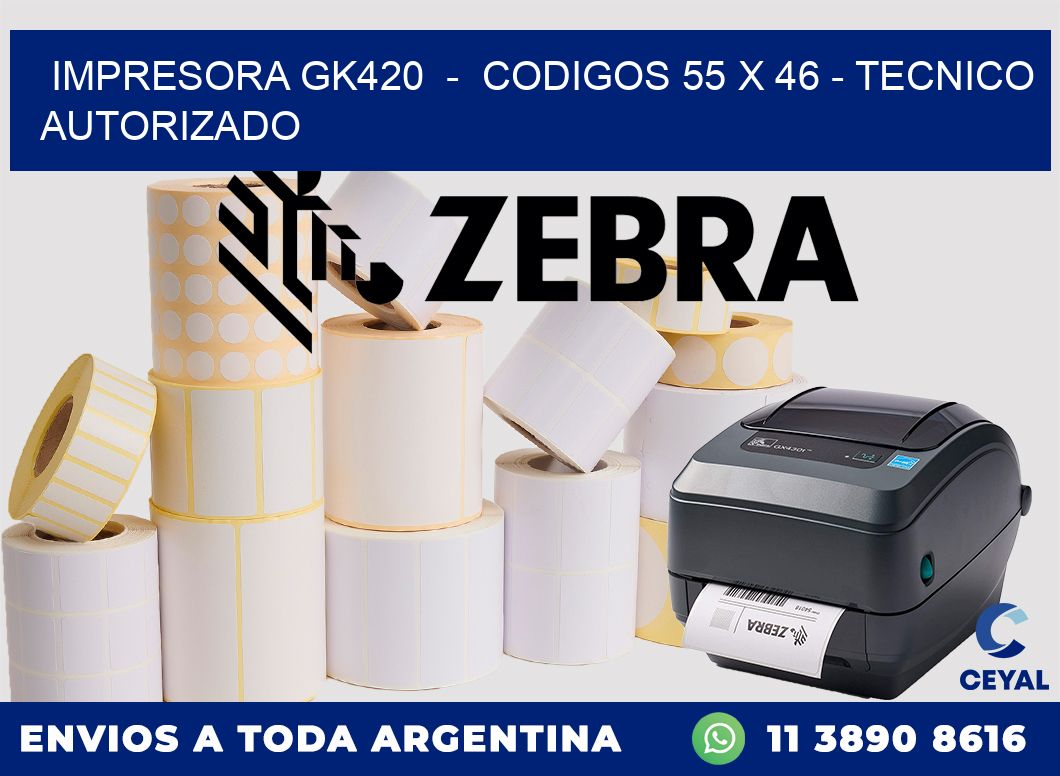 IMPRESORA GK420 - CODIGOS 55 x 46 - TECNICO AUTORIZADO