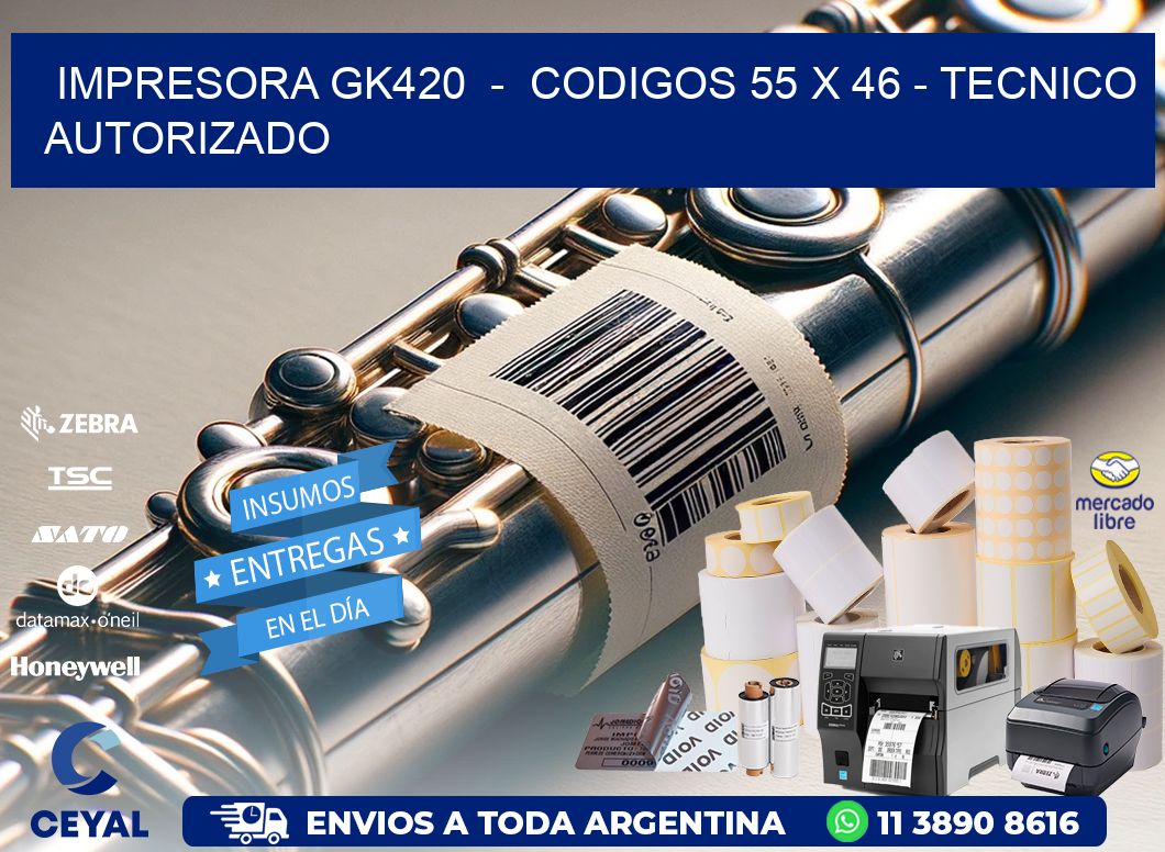 IMPRESORA GK420  –  CODIGOS 55 x 46 – TECNICO AUTORIZADO