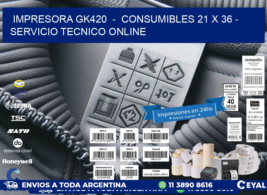 IMPRESORA GK420 - CONSUMIBLES 21 x 36 - SERVICIO TECNICO ONLINE