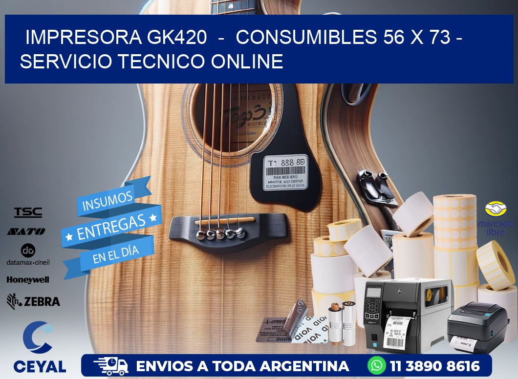 IMPRESORA GK420  -  CONSUMIBLES 56 x 73 - SERVICIO TECNICO ONLINE