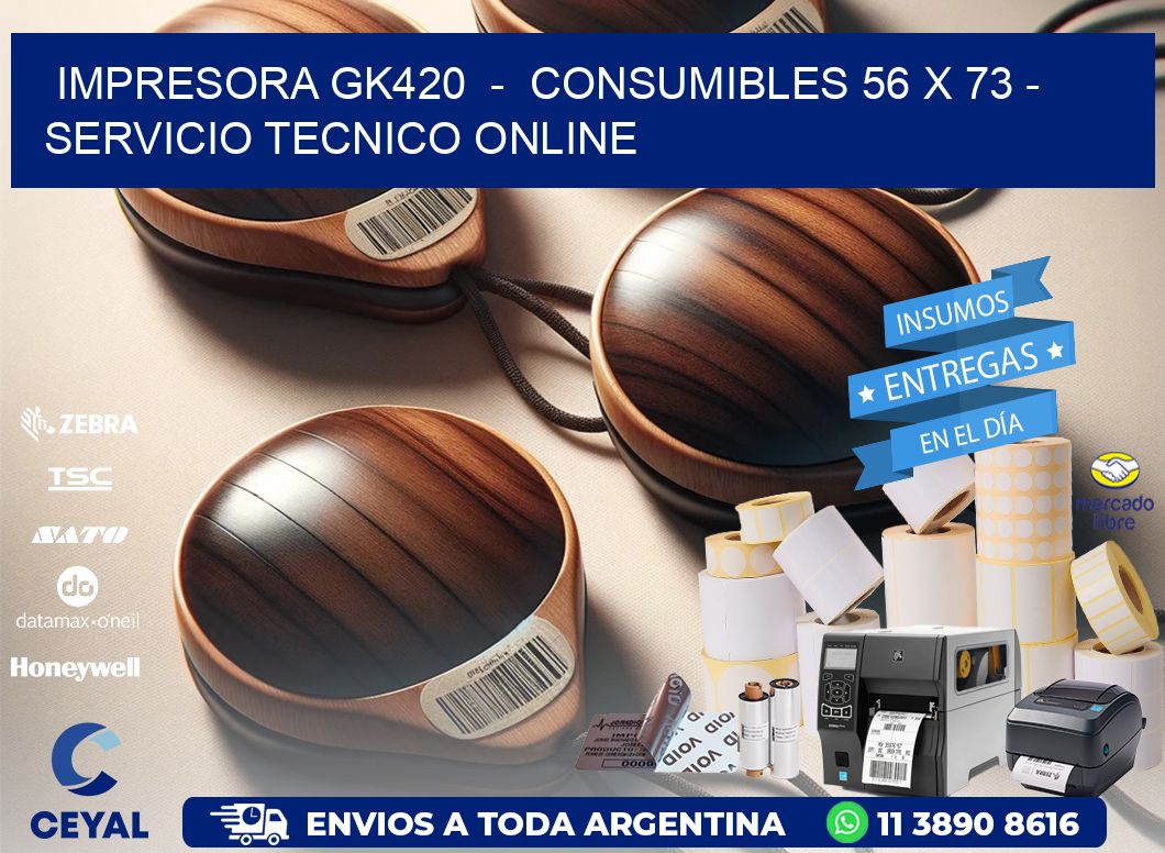 IMPRESORA GK420  -  CONSUMIBLES 56 x 73 - SERVICIO TECNICO ONLINE
