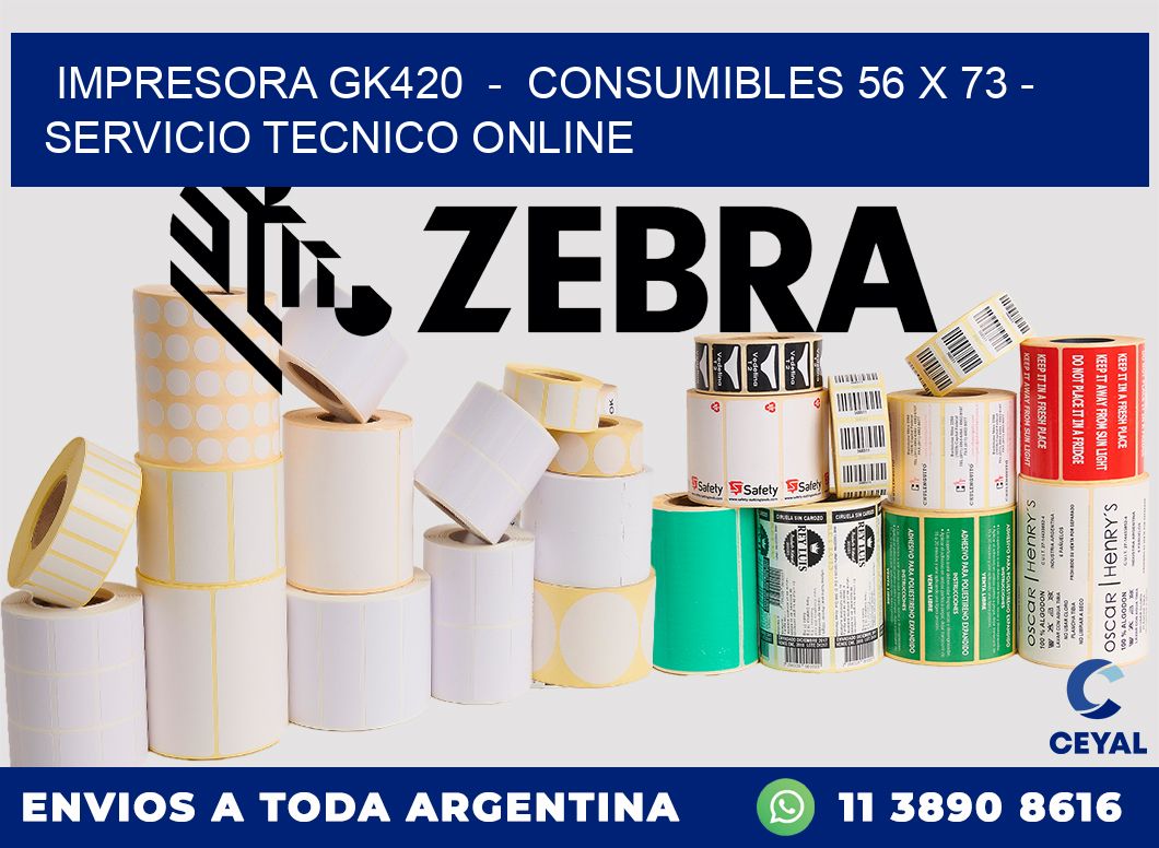 IMPRESORA GK420  -  CONSUMIBLES 56 x 73 - SERVICIO TECNICO ONLINE