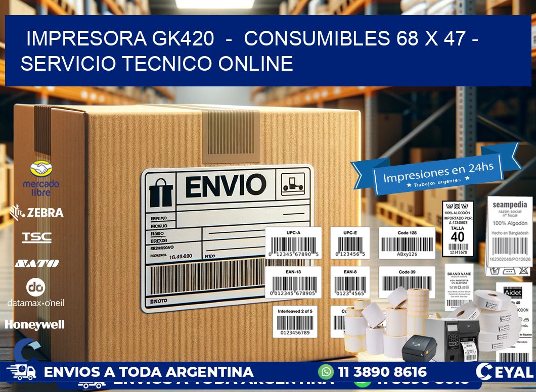 IMPRESORA GK420  -  CONSUMIBLES 68 x 47 - SERVICIO TECNICO ONLINE