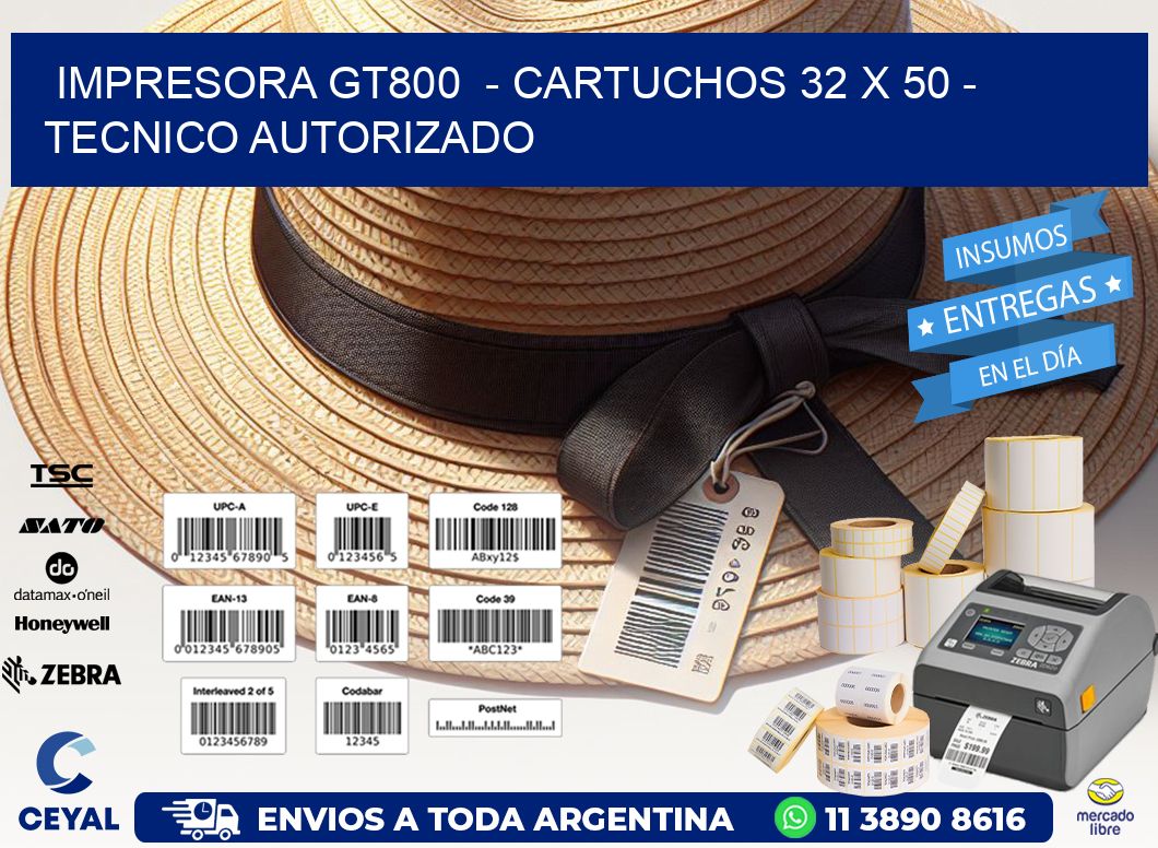 IMPRESORA GT800  – CARTUCHOS 32 x 50 – TECNICO AUTORIZADO