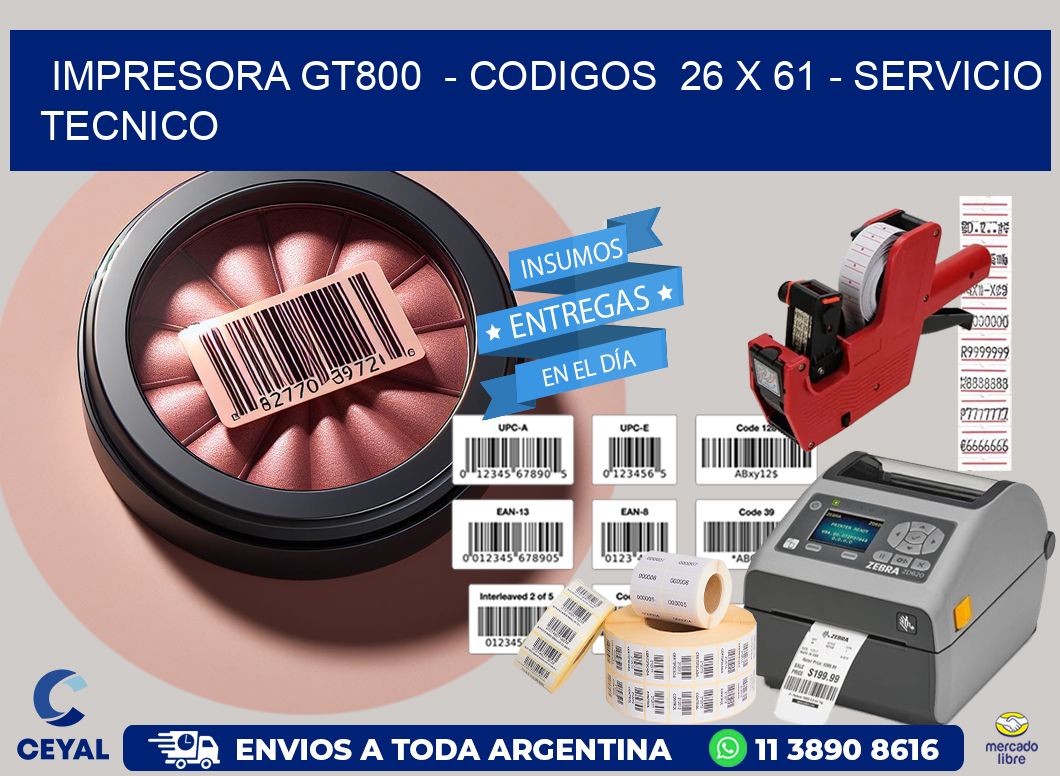 IMPRESORA GT800 - CODIGOS 26 x 61 - SERVICIO TECNICO