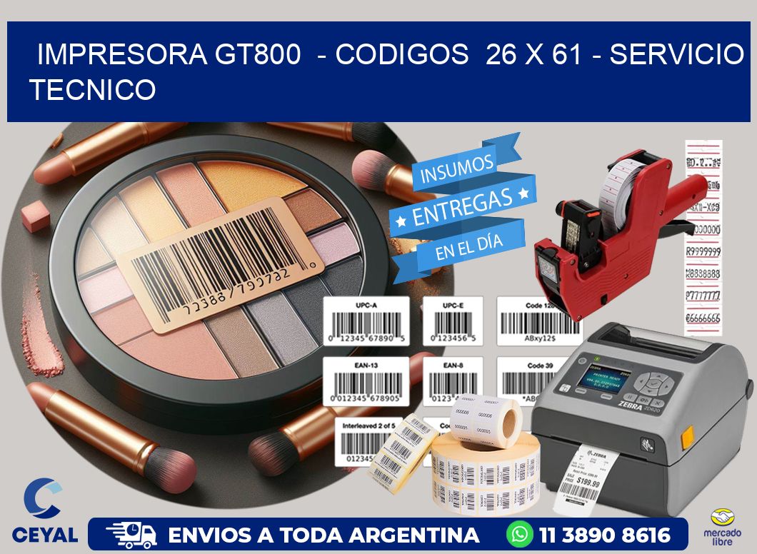 IMPRESORA GT800 - CODIGOS 26 x 61 - SERVICIO TECNICO