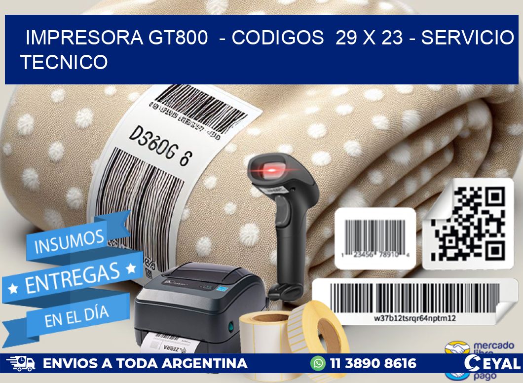 IMPRESORA GT800  – CODIGOS  29 x 23 – SERVICIO TECNICO