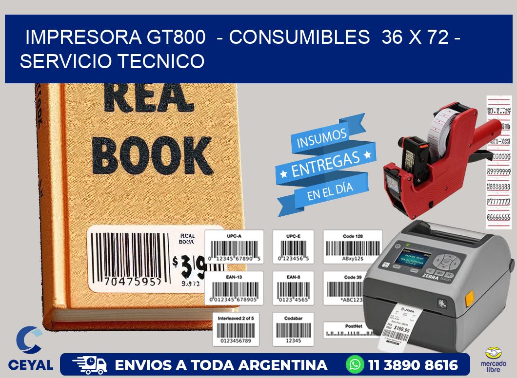 IMPRESORA GT800 - CONSUMIBLES 36 x 72 - SERVICIO TECNICO
