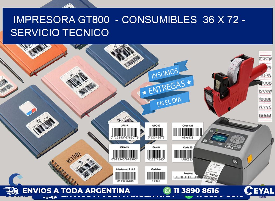IMPRESORA GT800 - CONSUMIBLES 36 x 72 - SERVICIO TECNICO