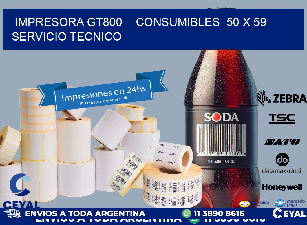 IMPRESORA GT800 - CONSUMIBLES 50 x 59 - SERVICIO TECNICO