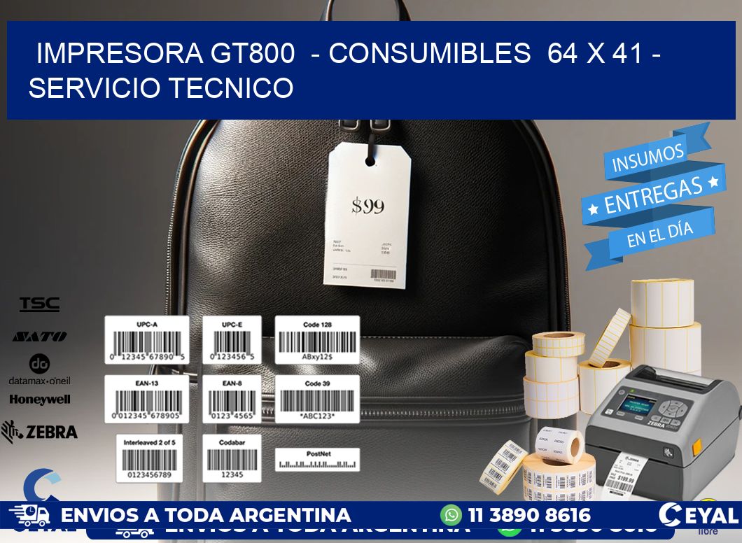 IMPRESORA GT800  - CONSUMIBLES  64 x 41 - SERVICIO TECNICO