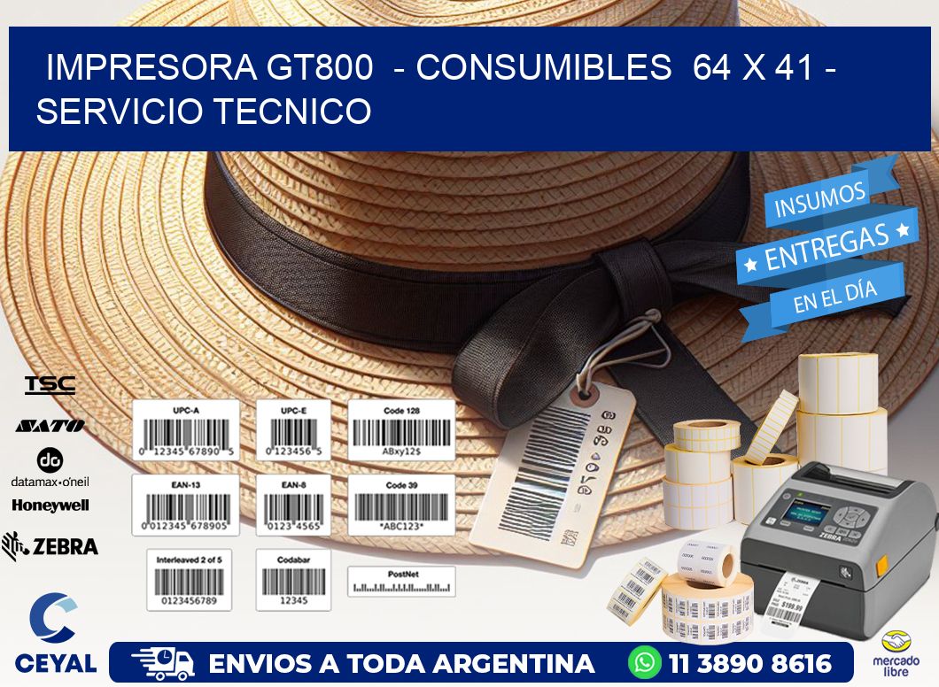 IMPRESORA GT800  - CONSUMIBLES  64 x 41 - SERVICIO TECNICO