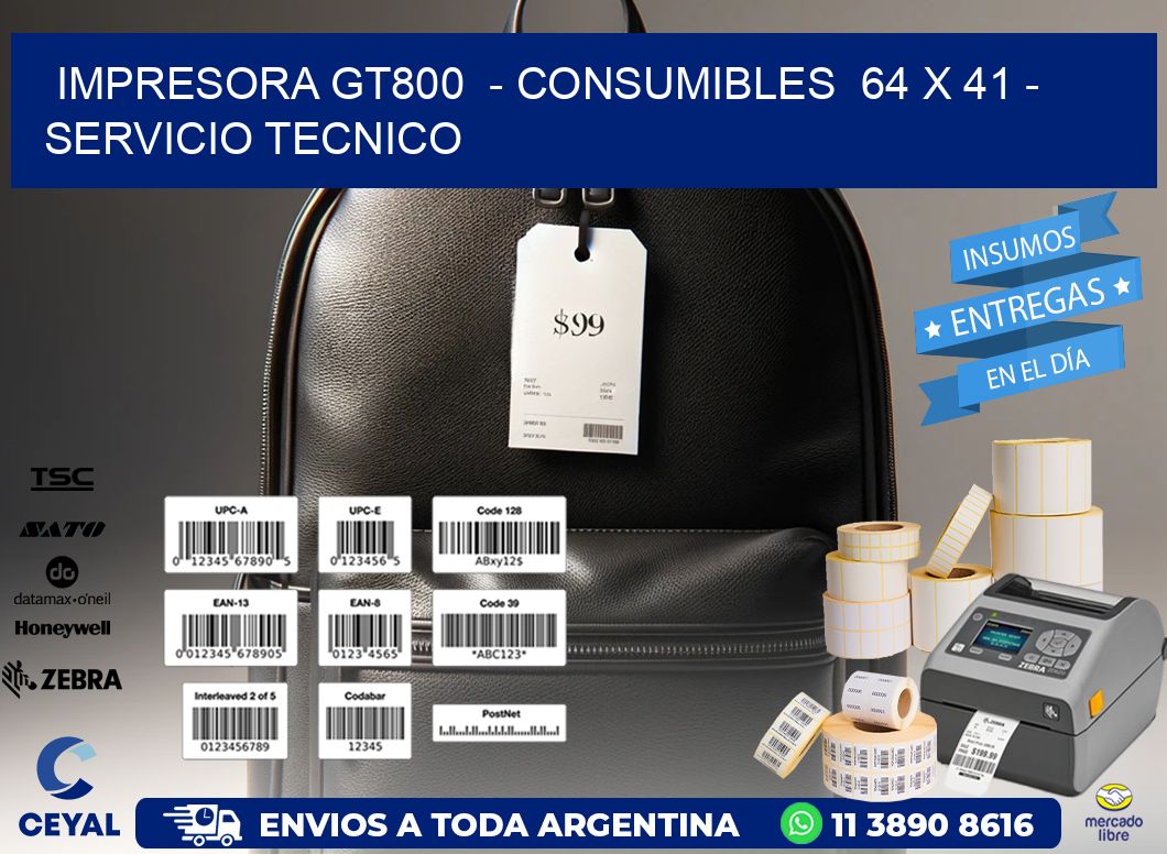 IMPRESORA GT800  - CONSUMIBLES  64 x 41 - SERVICIO TECNICO