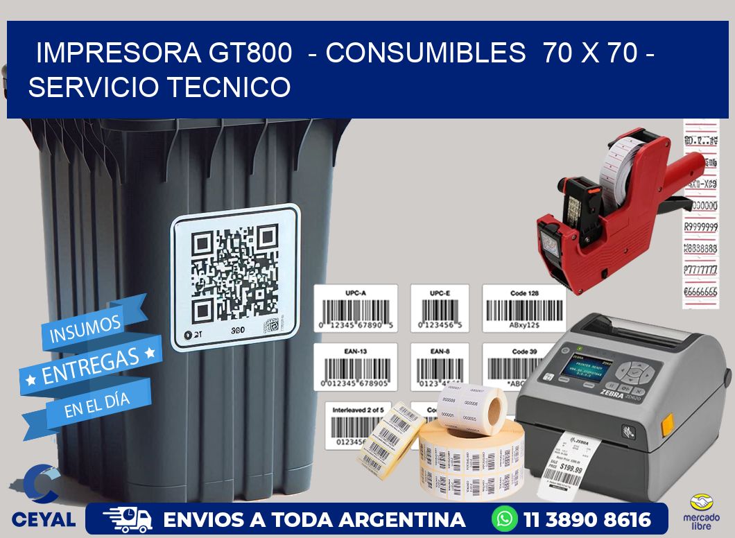 IMPRESORA GT800 - CONSUMIBLES 70 x 70 - SERVICIO TECNICO